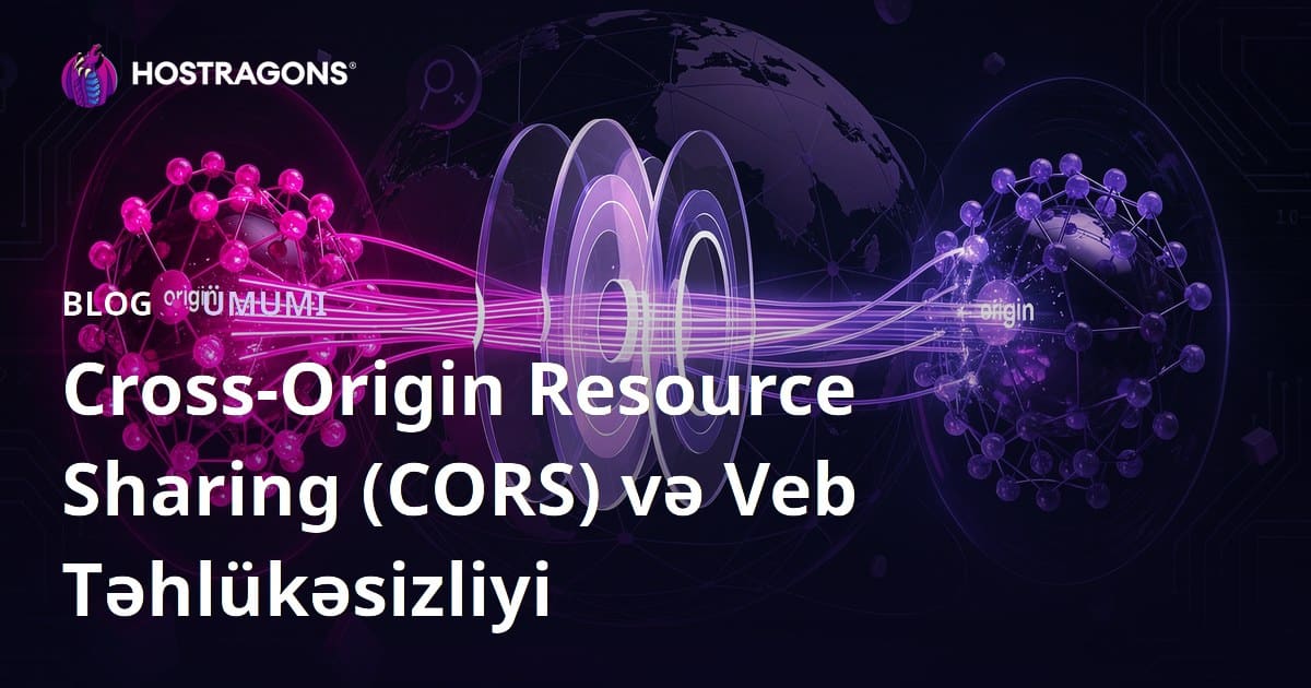 Cross-Origin Resource Sharing (CORS) və Web Təhlükəsizliyi