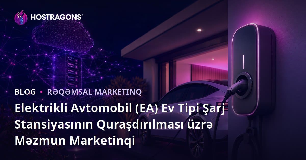 Elektrikli Avtomobil (EA) Ev Tipi Şarj Stansiyasının Quraşdırılması üzrə Məzmun Marketinqi