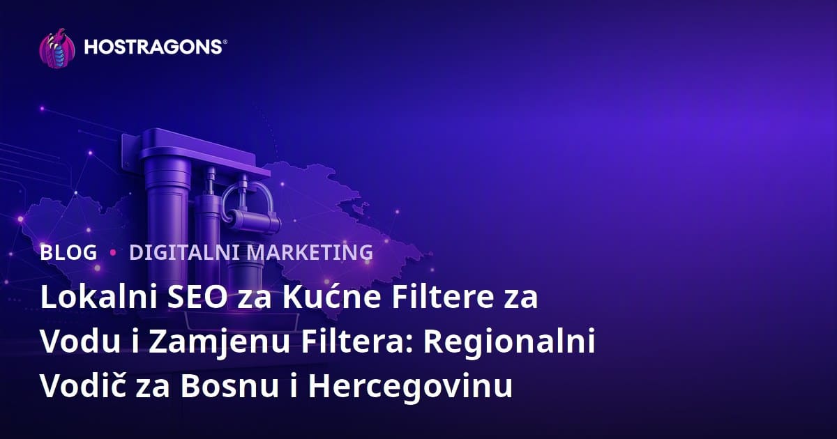 Lokalni SEO za Kućne Filtere za Vodu i Zamjenu Filtera: Regionalni Vodič za Bosnu i Hercegovinu