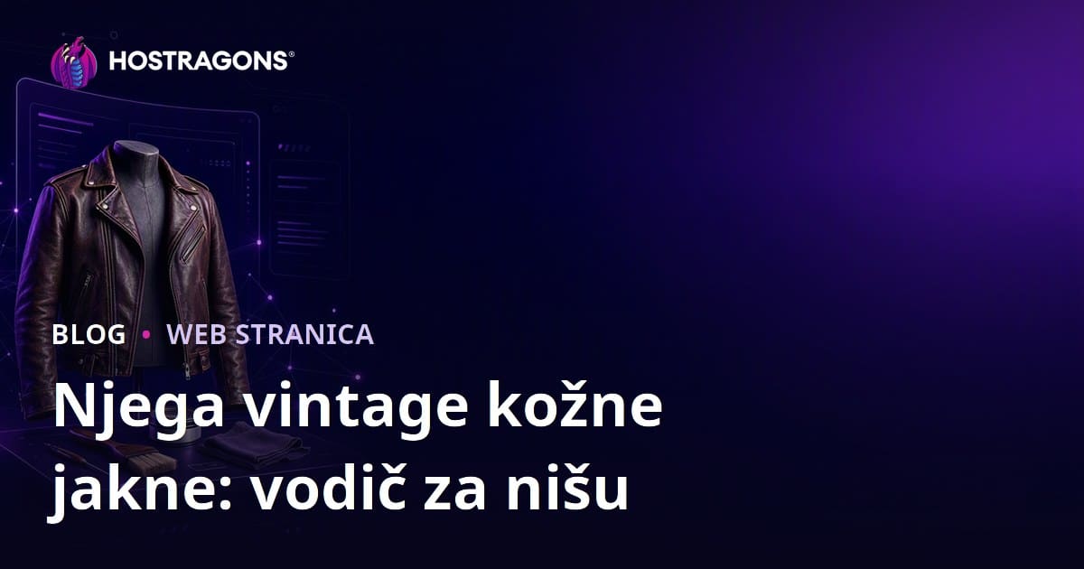 Vodič za Kreiranje Niche Moda Web Sajta: Održavanje i Restauracija Vintage Kožnih Jakni