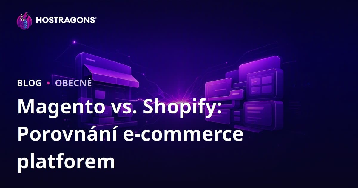 Magento vs. Shopify: Porovnání e-commerce platforem