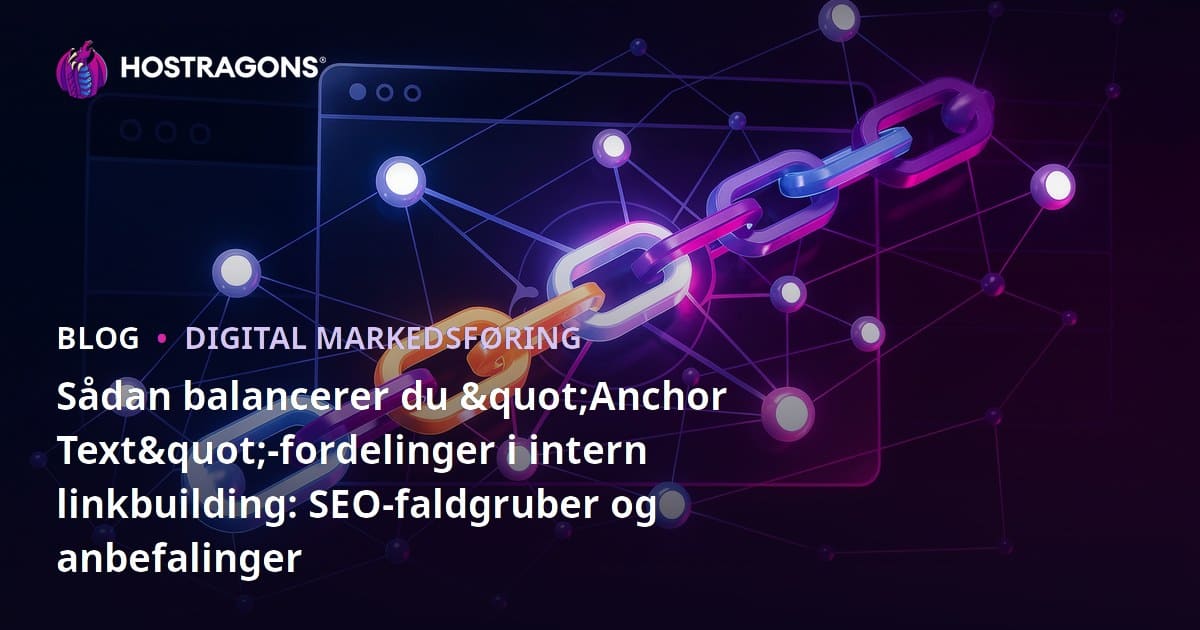 Sådan balancerer du "Anchor Text"-fordelinger i intern linkbuilding: SEO-faldgruber og anbefalinger