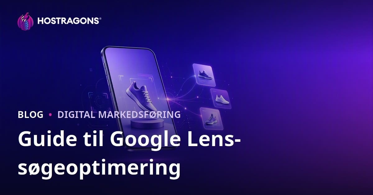 Google Lens optimering: Sådan gør du produktbilleder klar til visuel søgning