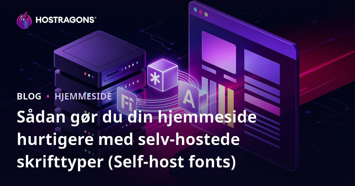 Sådan gør du din hjemmeside hurtigere med selv-hostede skrifttyper (Self-host fonts)