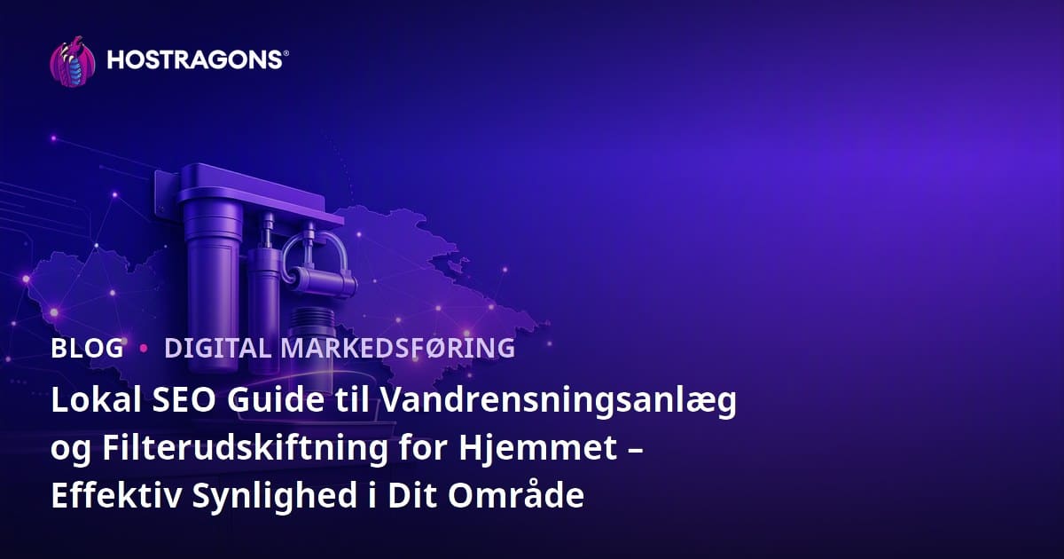Lokal SEO Guide til Vandrensningsanlæg og Filterudskiftning for Hjemmet – Effektiv Synlighed i Dit Område