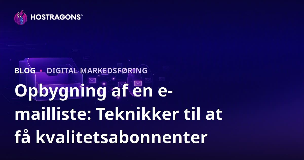 Opbygning af E-mail Liste: Effektive Metoder til At Samle Kvalitative Abonnenter