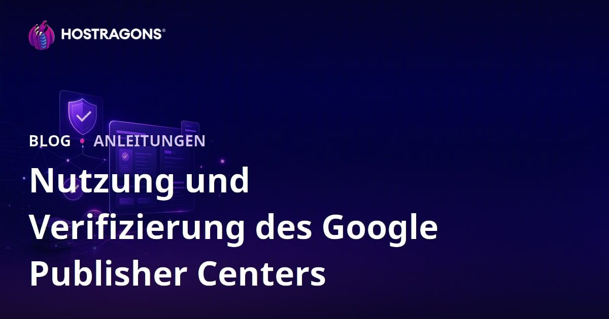 Nutzung und Validierung des Google Publisher Centers: Ein umfassender Leitfaden