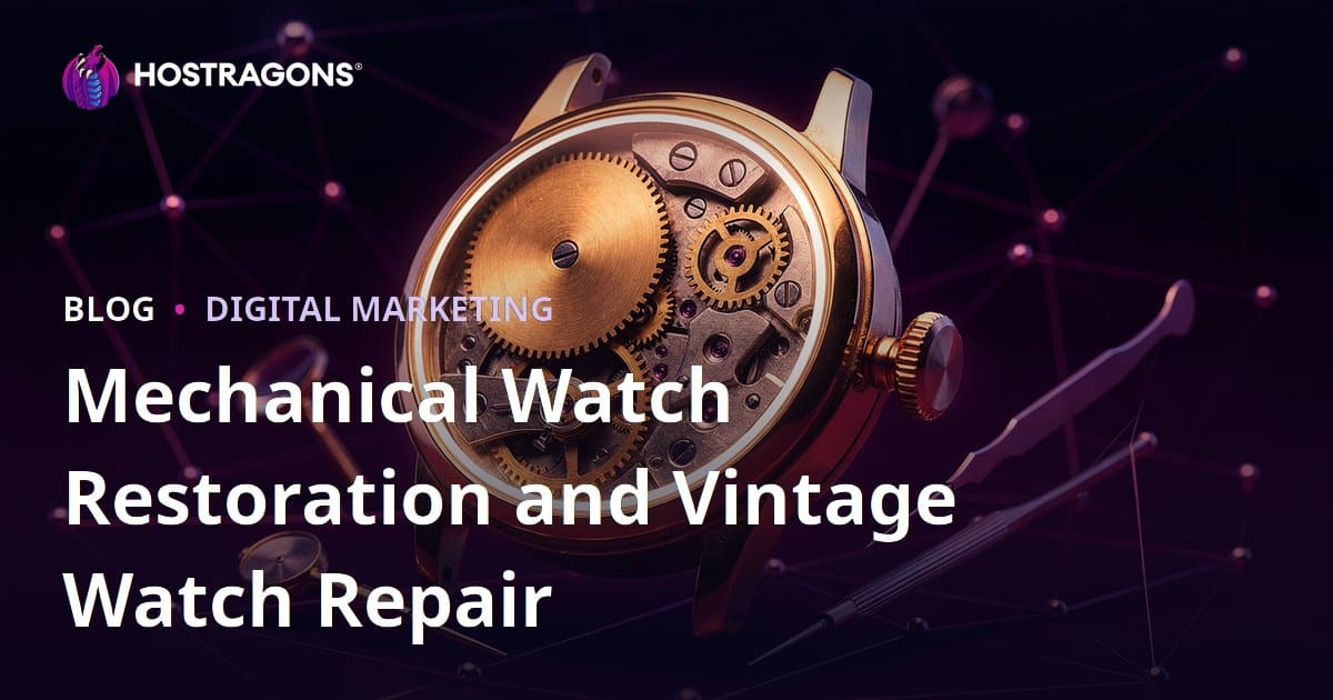 The Ultimate Guide to Luxury Niche Blogging for Mechanical Watch Restoration and Vintage Watch Repair