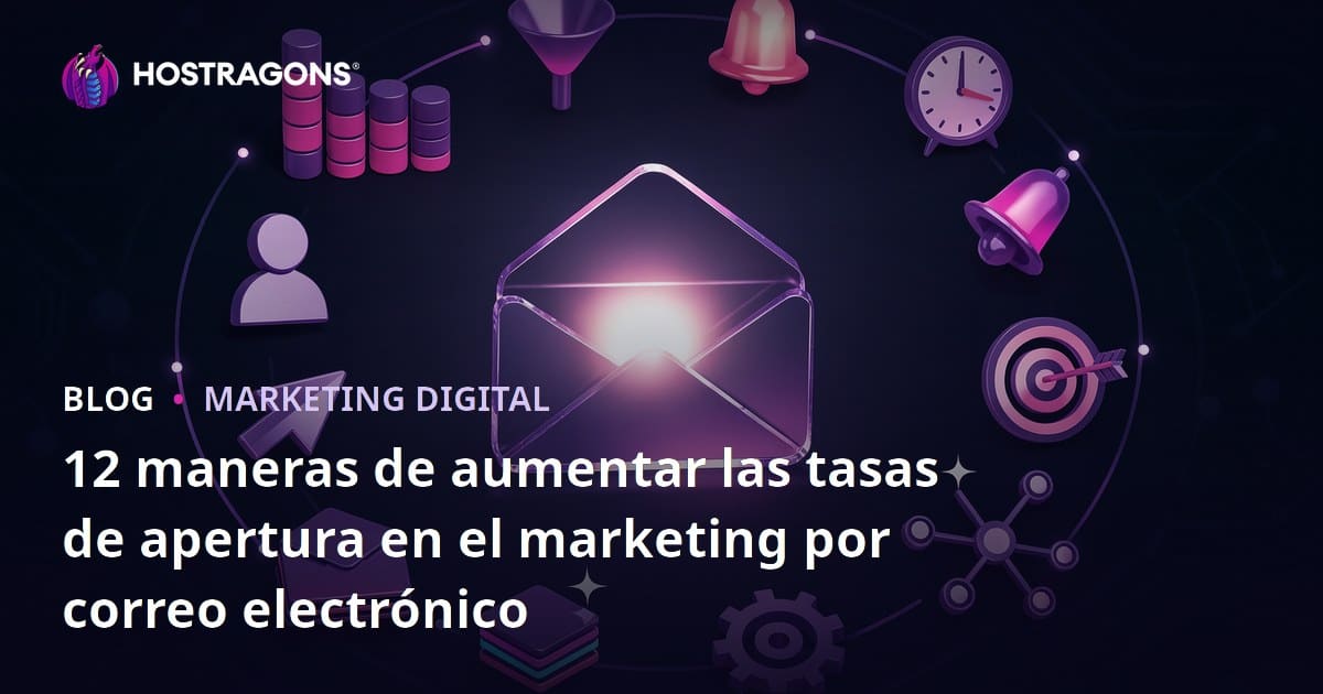12 maneras de aumentar las tasas de apertura en el marketing por correo electrónico