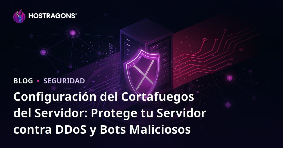 Configuración del Cortafuegos del Servidor: Protege tu Servidor contra DDoS y Bots Maliciosos