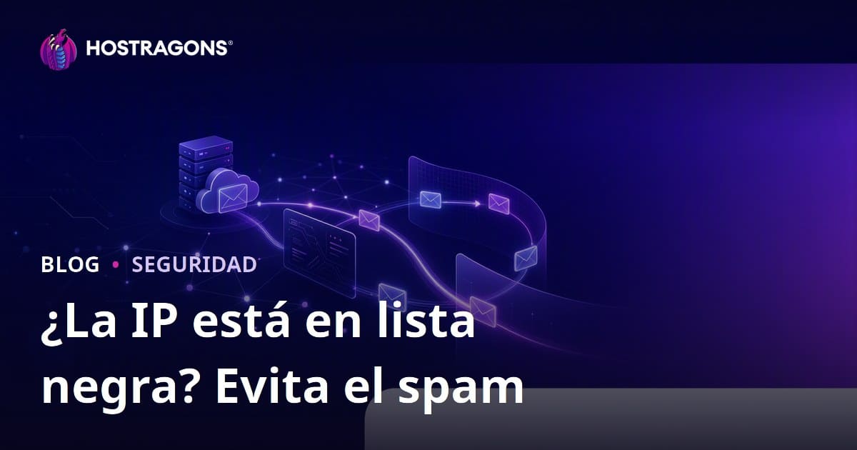 ¿Está la dirección IP de su sitio en lista negra? Cómo evitar que sus correos electrónicos lleguen a spam