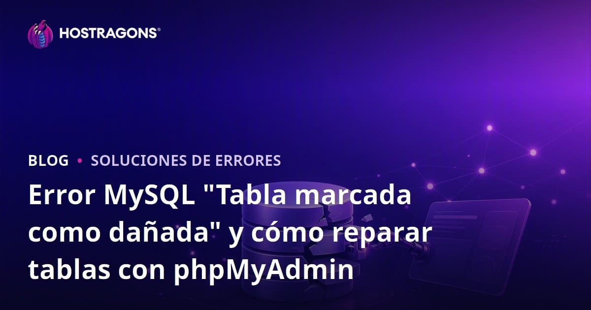 Error MySQL "Tabla marcada como dañada" y cómo reparar tablas con phpMyAdmin