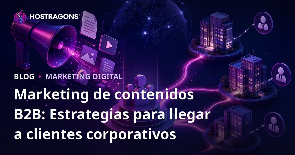 Marketing de contenidos B2B: Estrategias para llegar a clientes corporativos