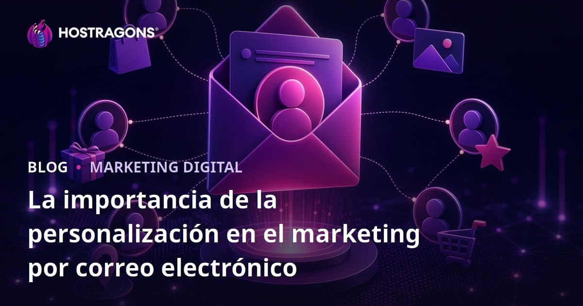 La importancia de la personalización en el marketing por correo electrónico