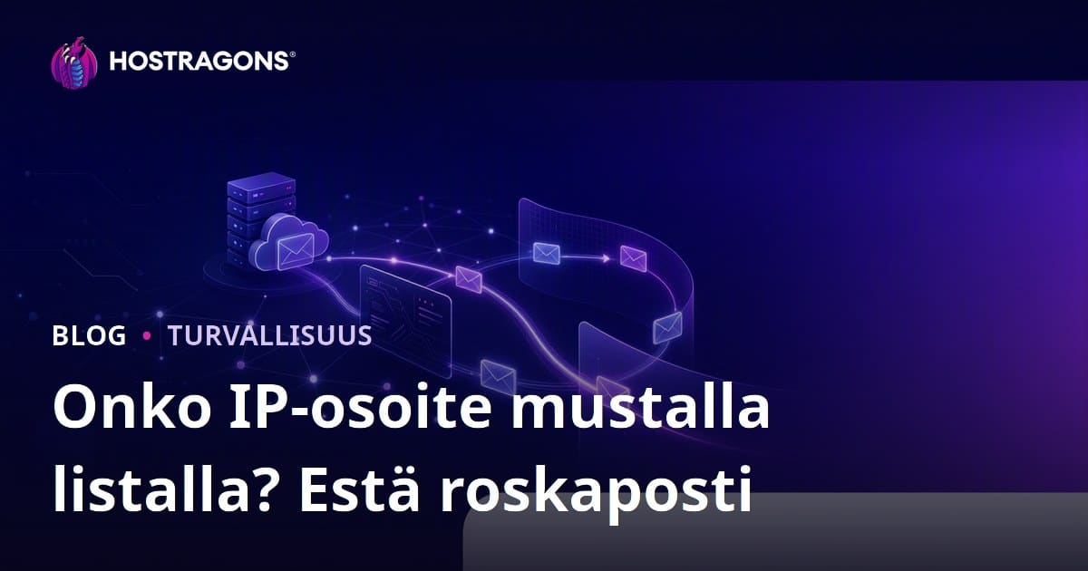 Onko verkkosivustosi IP osoite mustalla listalla? Vältä sähköpostin joutuminen roskapostiin