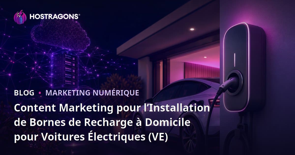 Content Marketing pour l’Installation de Bornes de Recharge à Domicile pour Voitures Électriques (VE)