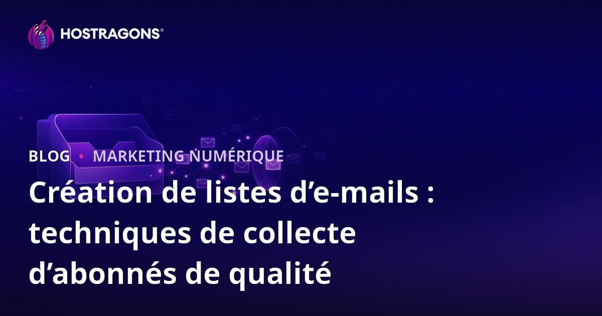 Création de listes d’e-mails : techniques de collecte d’abonnés de qualité