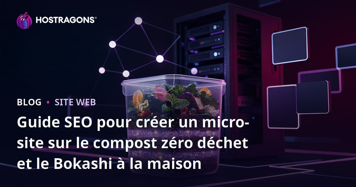Guide SEO pour créer un micro-site sur le compost zéro déchet et le Bokashi à la maison
