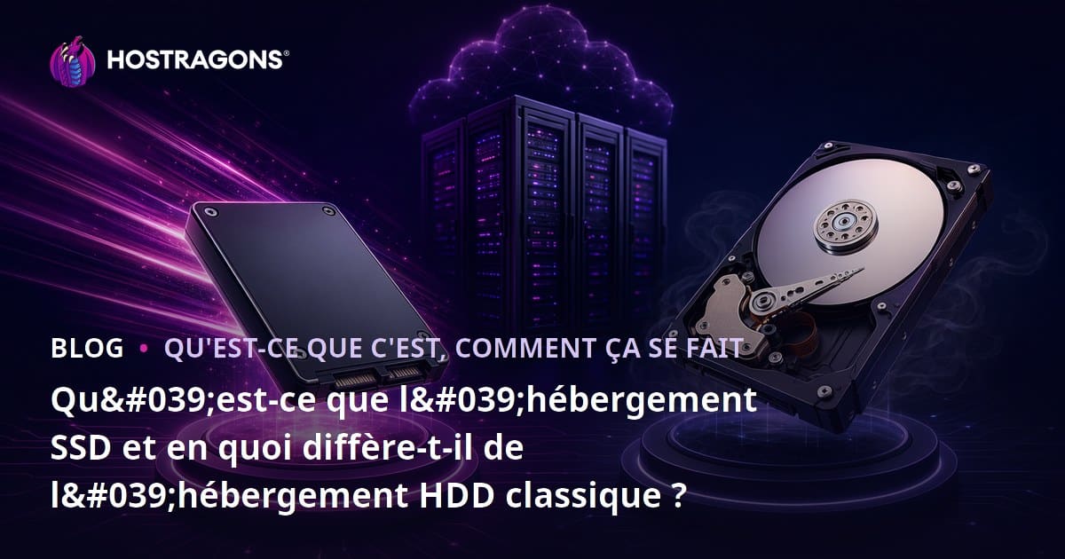 Qu'est-ce que l'hébergement SSD et quelles sont ses différences avec l'hébergement HDD classique ?