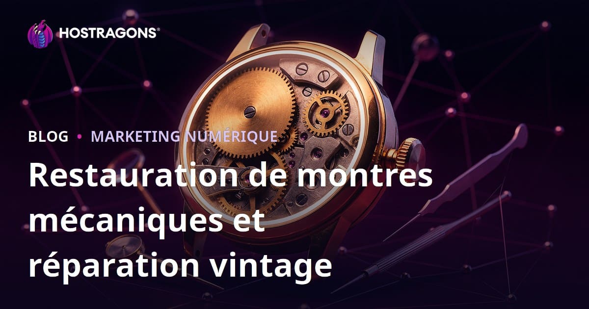 Guide Luxe : Restauration de Montres Mécaniques et Réparation de Montres Vintage – Blog Niche pour Collectionneurs