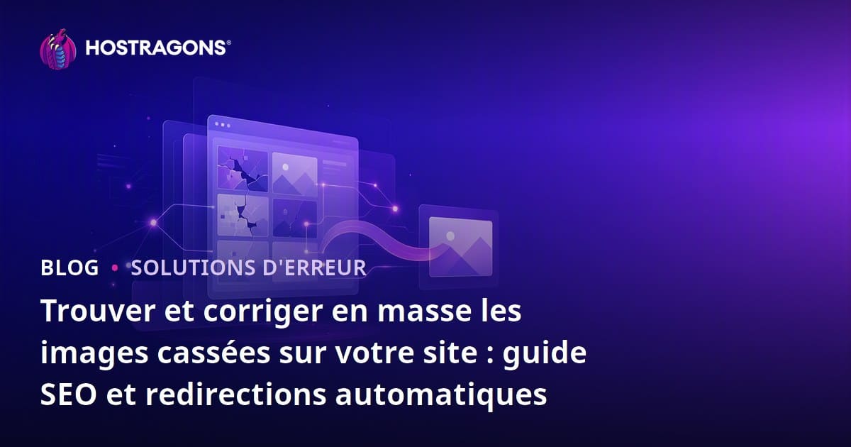 Trouver et corriger en masse les images cassées sur votre site : guide SEO et redirections automatiques