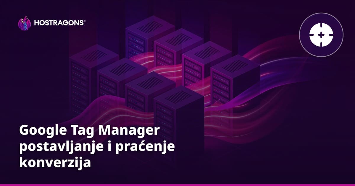 Google Tag Manager postavljanje i praćenje konverzija
