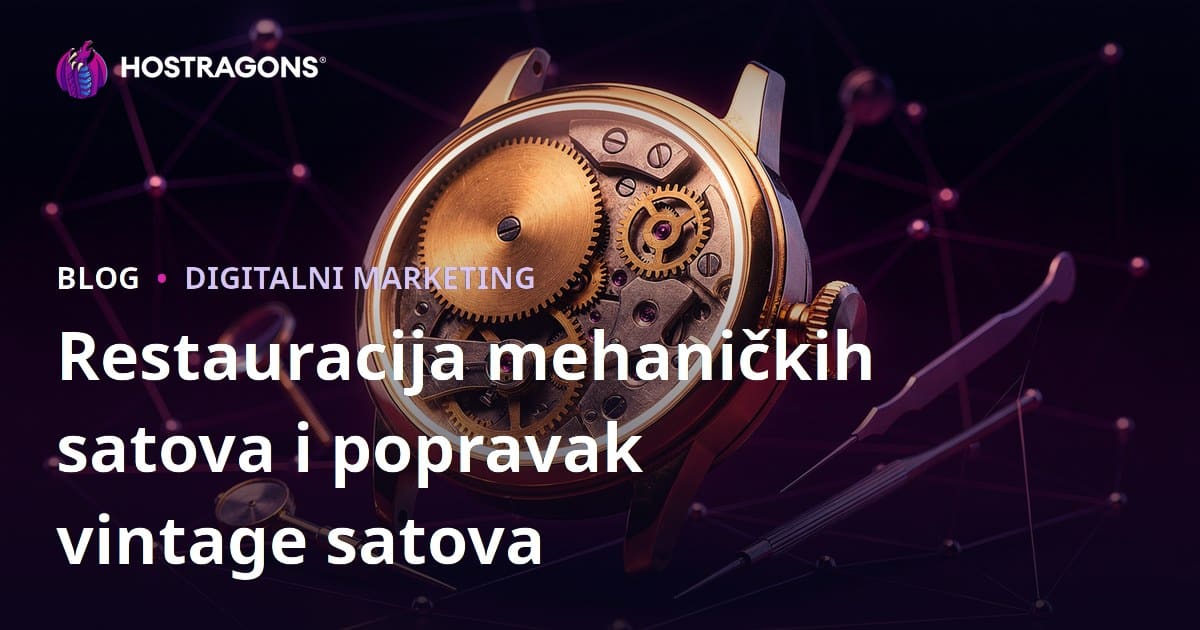 Vodič za luksuzni blog o restauraciji mehaničkih satova i popravku vintage satova