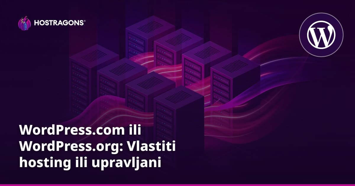 WordPress.com ili WordPress.org: Vlastiti hosting ili upravljani WordPress?