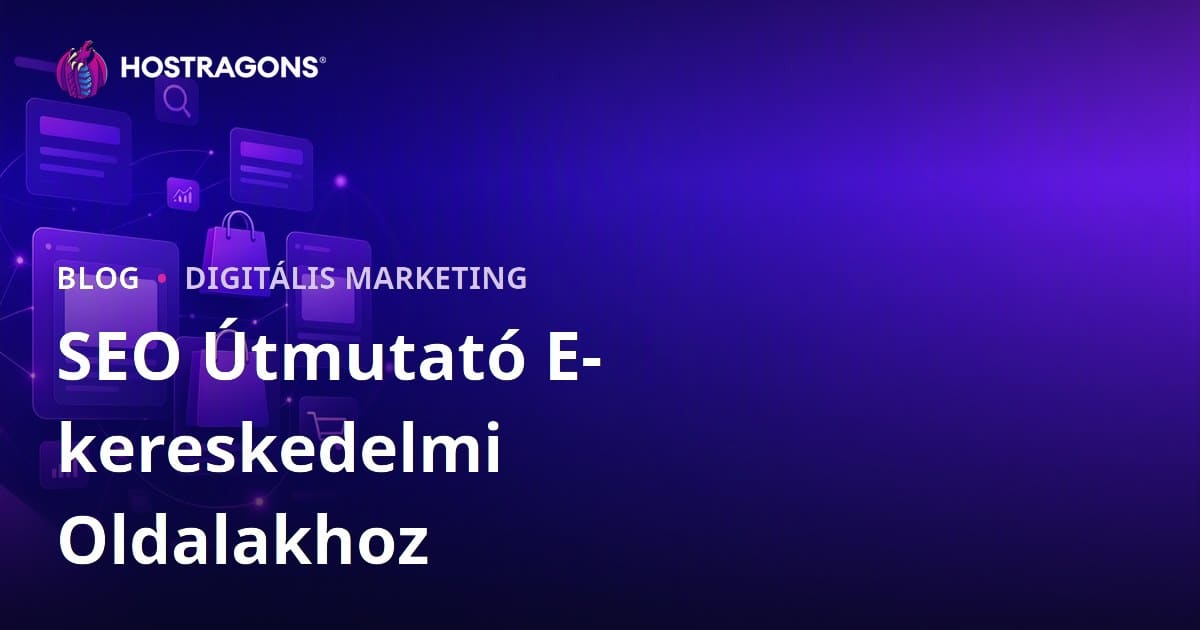 E-kereskedelmi SEO útmutató: Kategória- és termékoldalak optimalizálása a nagyobb bevételért