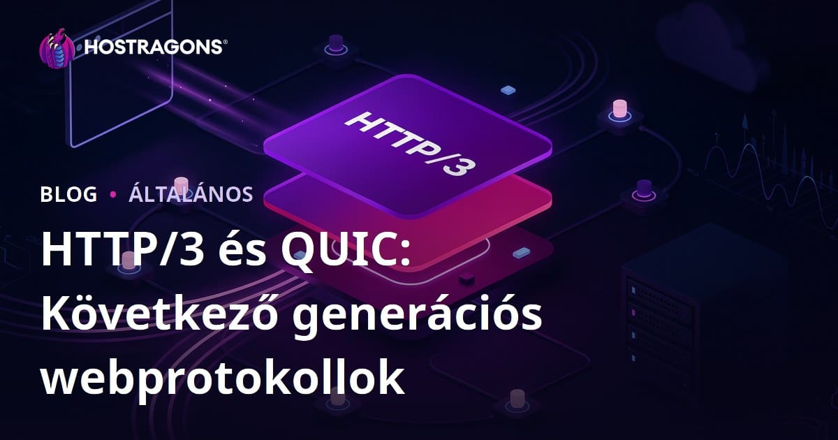 HTTP/3 és QUIC: Következő generációs webprotokollok