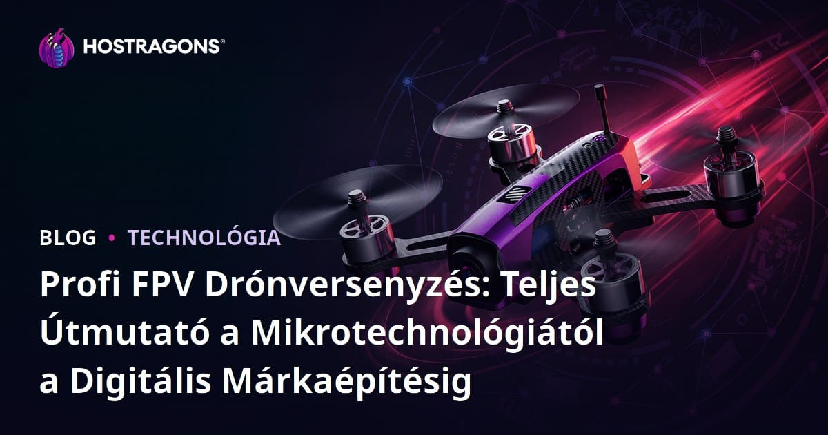 Profi FPV Drónversenyzés: Teljes Útmutató a Mikrotechnológiától a Digitális Márkaépítésig