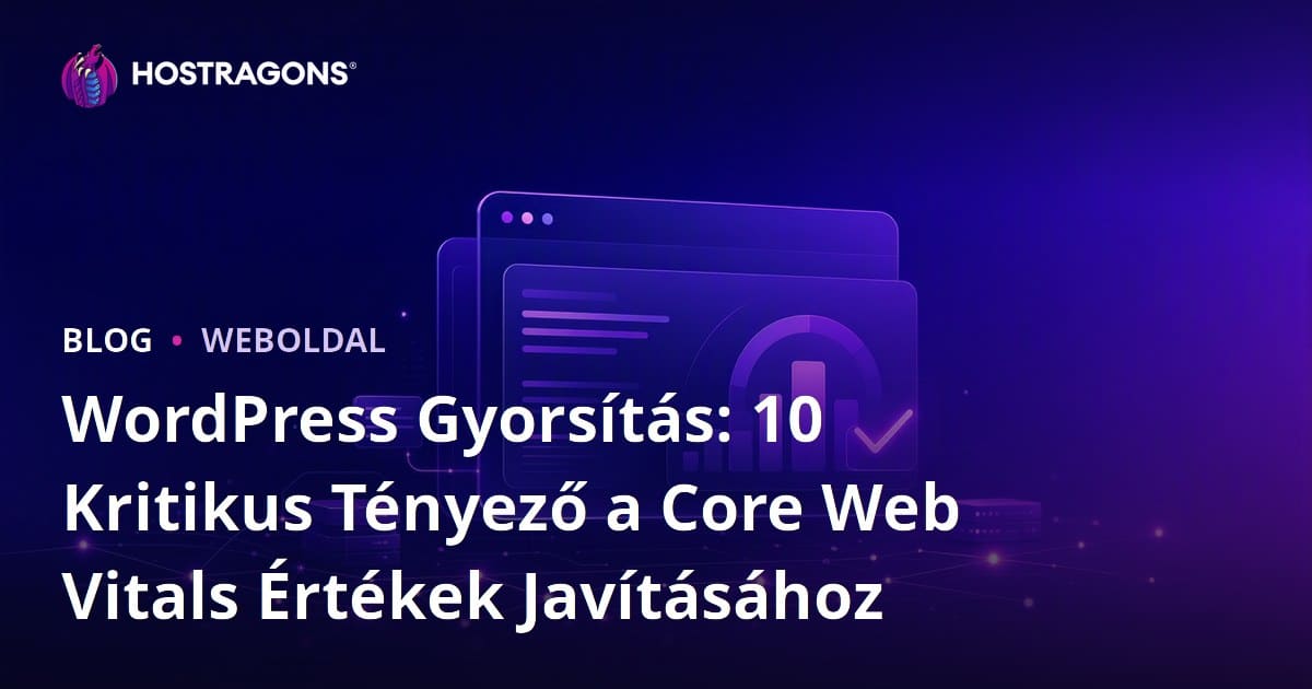 WordPress Gyorsítás: 10 Kritikus Tényező a Core Web Vitals Értékek Javításához