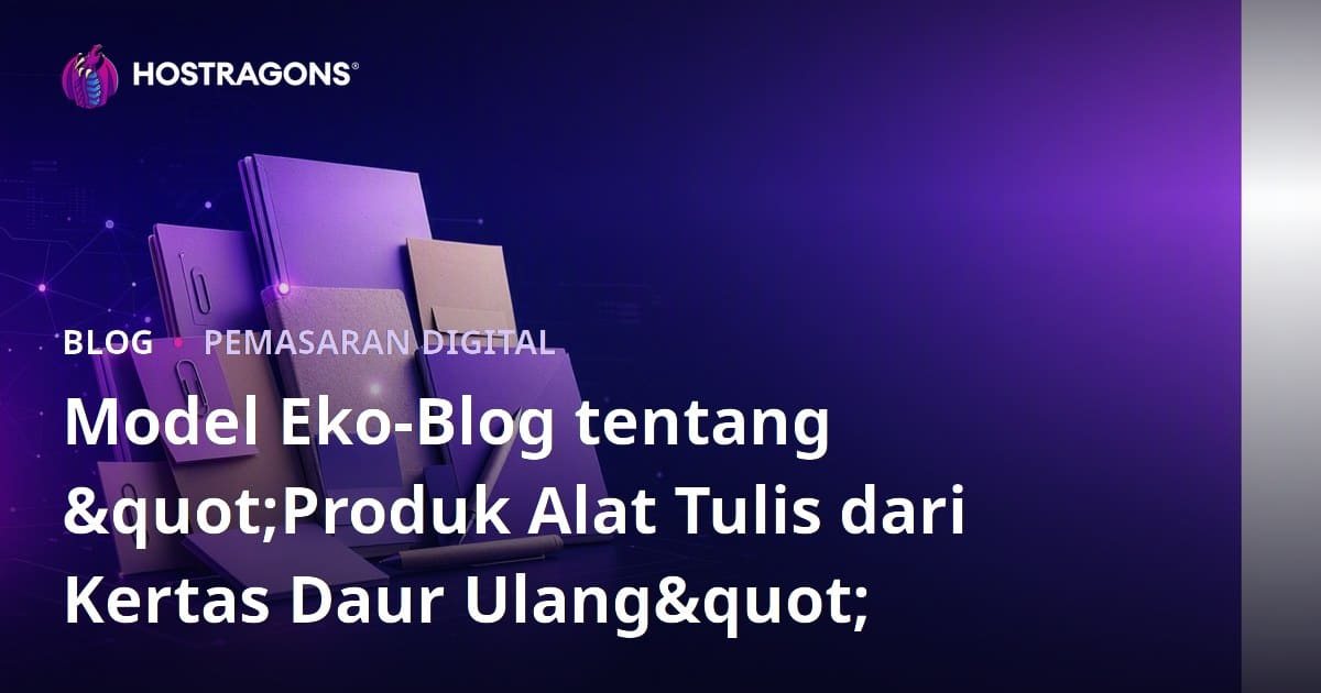 Model Eko-Blog tentang "Produk Alat Tulis dari Kertas Daur Ulang"
