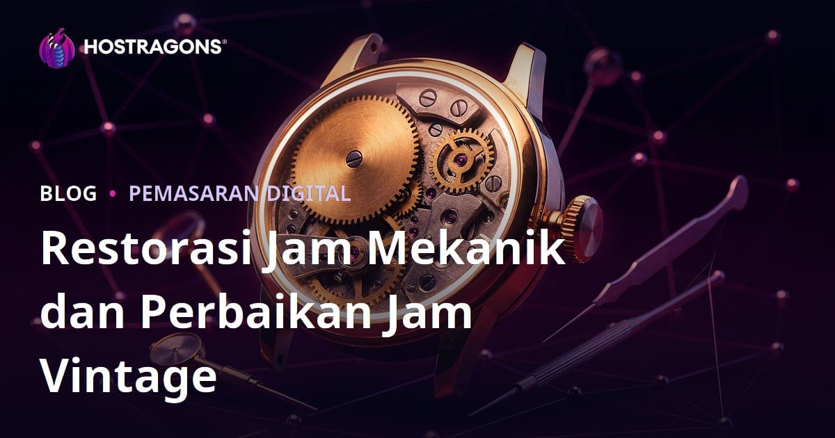 Panduan Blog Niche Mewah untuk Restorasi Jam Mekanik dan Perbaikan Jam Vintage