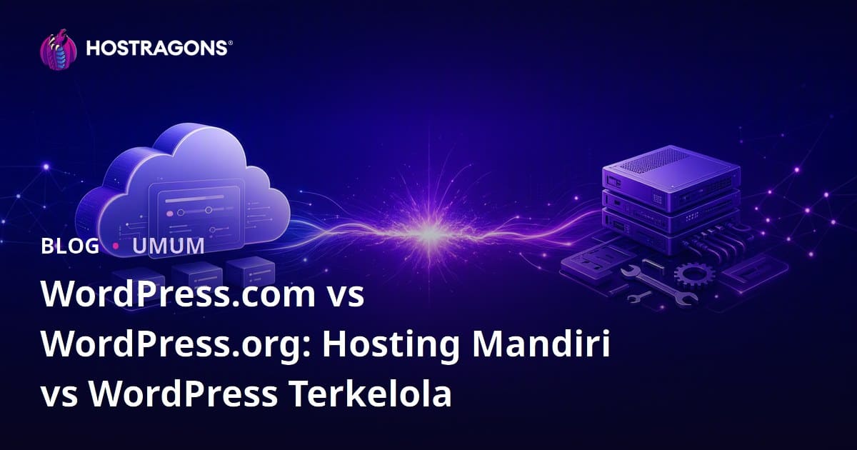 WordPress.com vs WordPress.org: Hosting Mandiri vs WordPress Terkelola