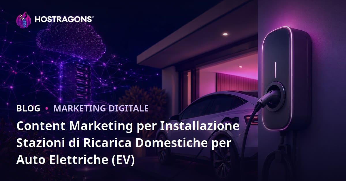 Content Marketing per Installazione Stazioni di Ricarica Domestiche per Auto Elettriche (EV)
