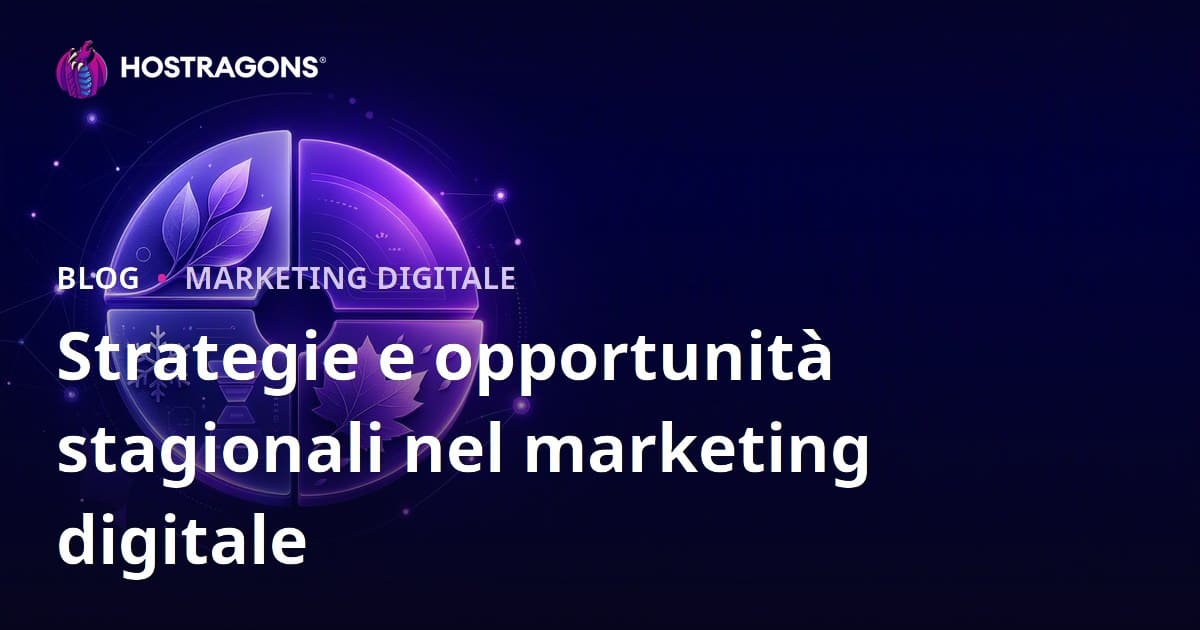 Strategie e opportunità stagionali nel marketing digitale