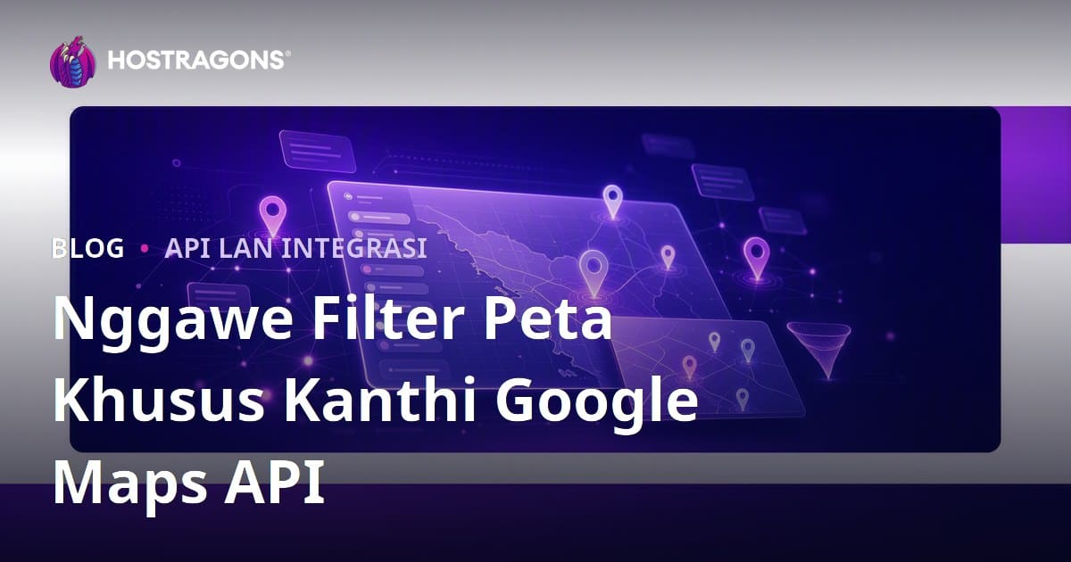 Nggawe Filter Peta Khusus Kanthi Google Maps API