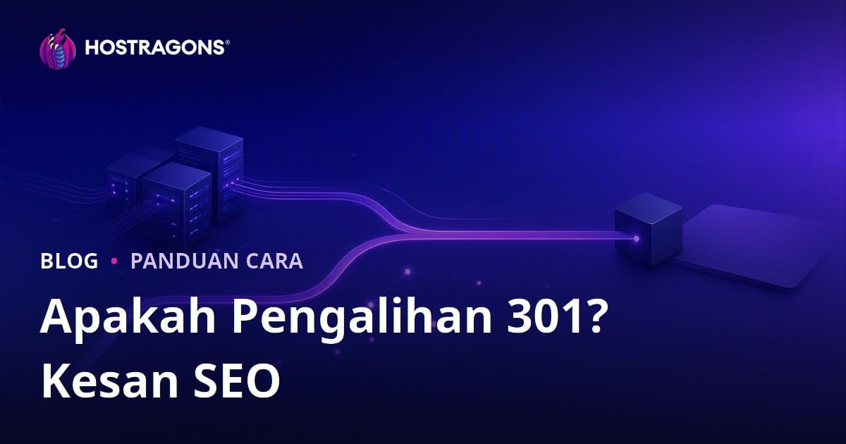 Apa Itu 301 Redirect, Cara Buat & Kesan Pada SEO (Panduan Lengkap)