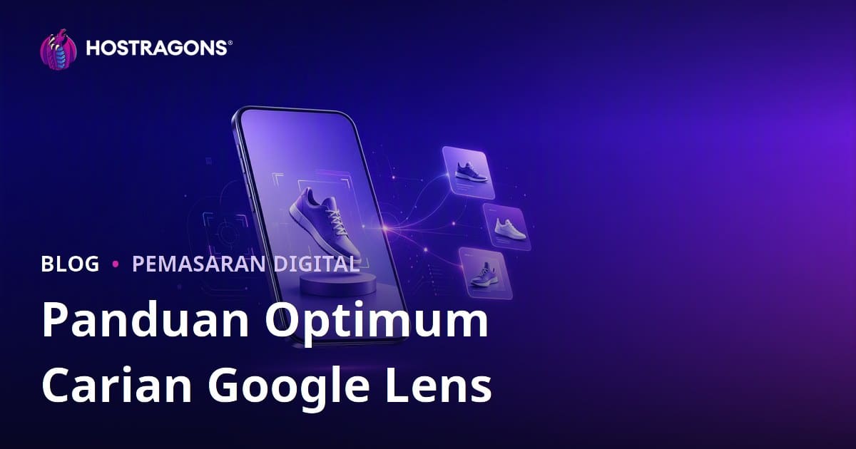 Cara Optimum Google Lens: Panduan Lengkap Penyediaan Gambar Produk untuk Carian Visual