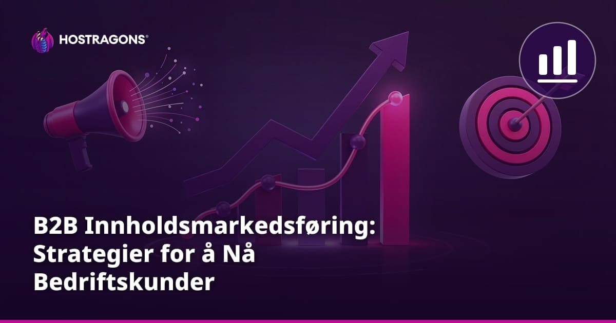 B2B Innholdsmarkedsføring: Strategier for å Nå Bedriftskunder
