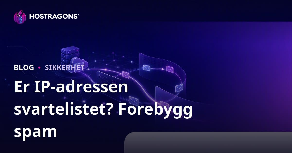 Er IP-adressen din på svartelisten? Slik unngår du at e-postene havner i søppelpost