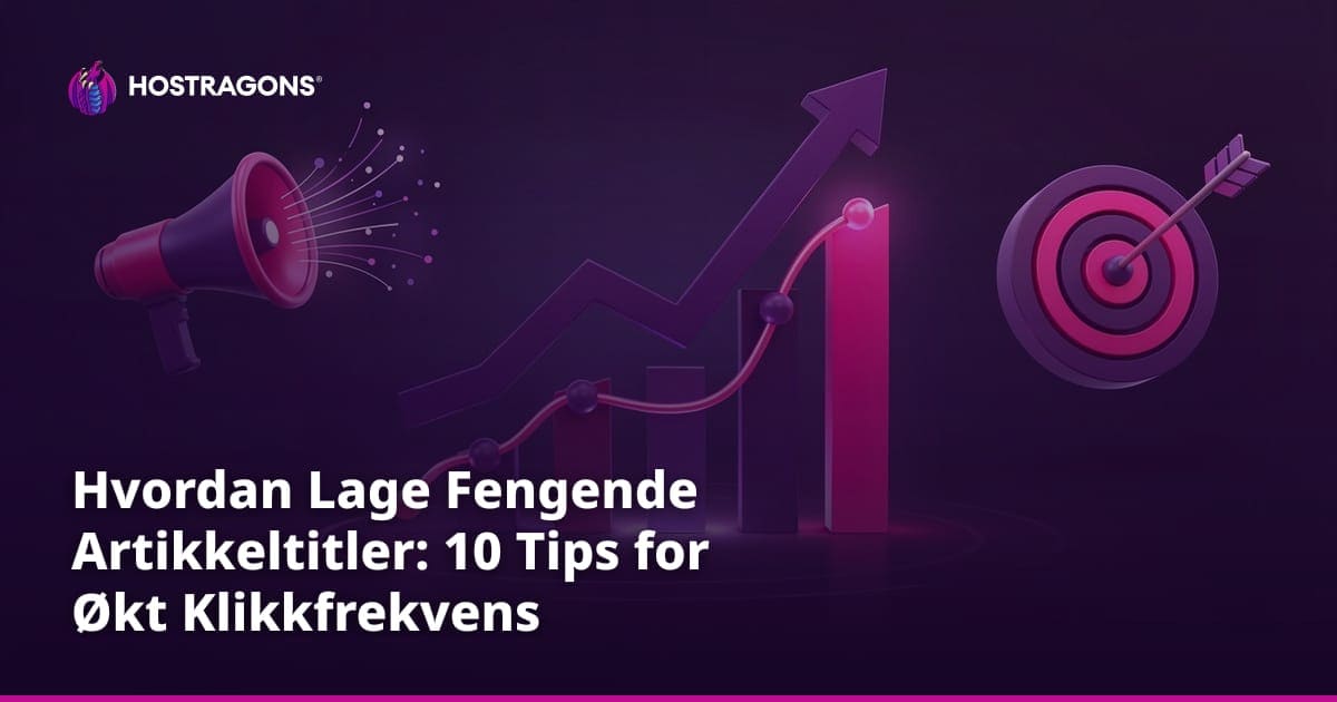 Hvordan Lage Fengende Artikkeltitler: 10 Tips for Økt Klikkfrekvens