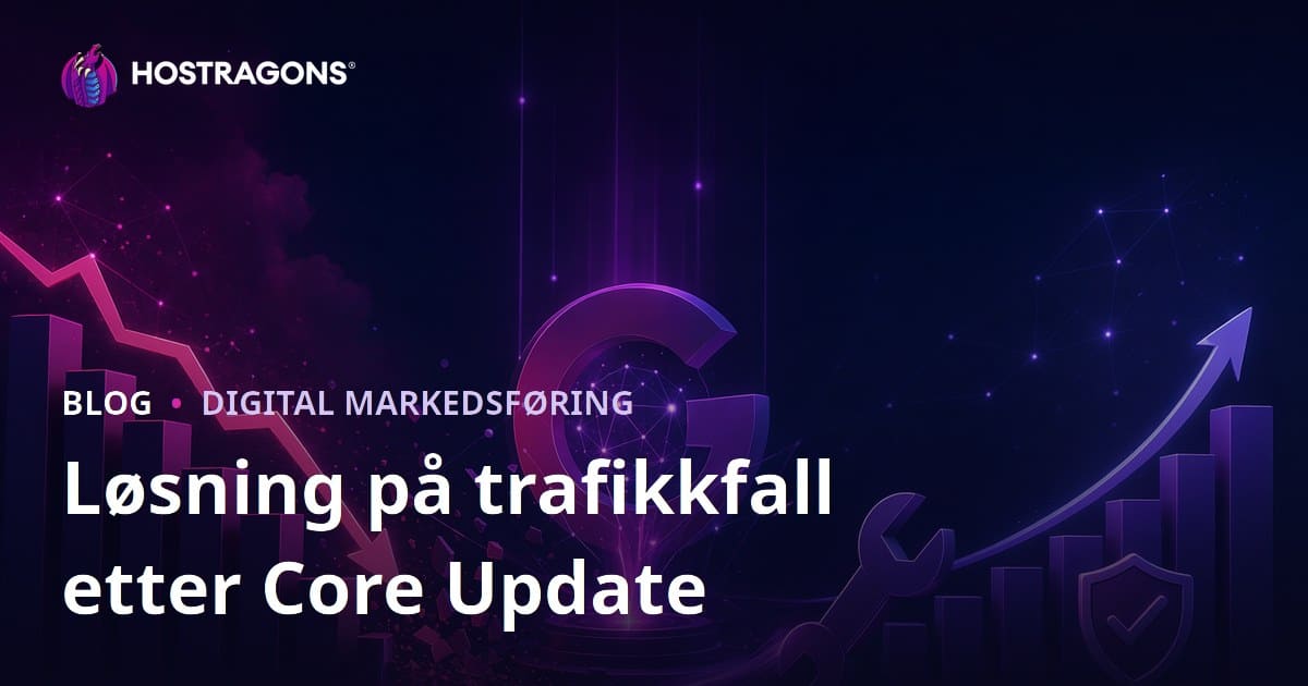 Hvordan løse trafikkfall etter Google Algoritmeoppdateringer (Core Update)?