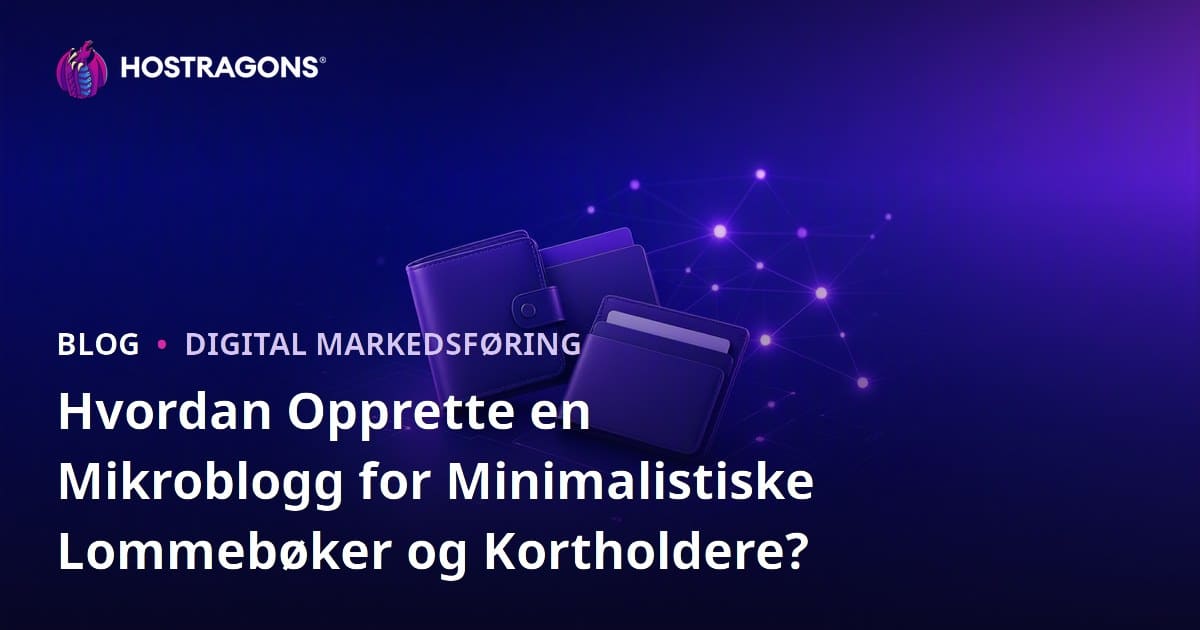 Hvordan Opprette en Mikroblogg for Minimalistiske Lommebøker og Kortholdere?