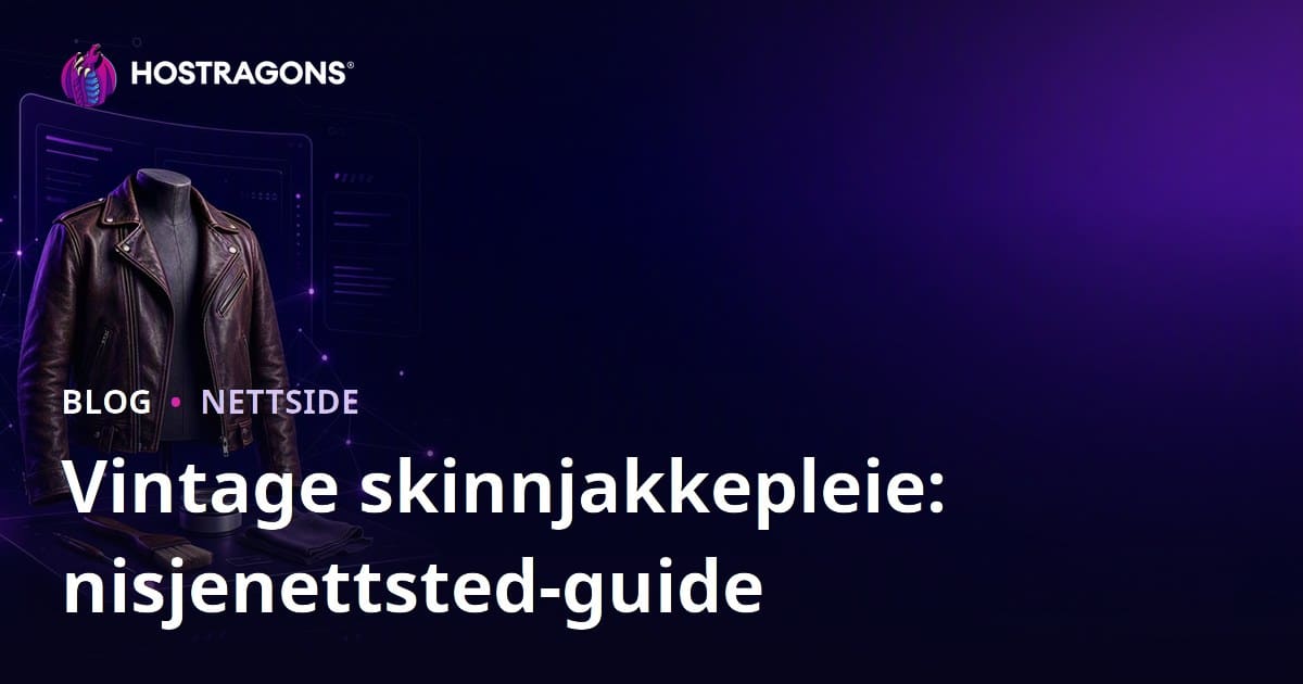 Hvordan Starte en Nisjemote-nettside om Vintage Skinnjakkepleie og Restaurering