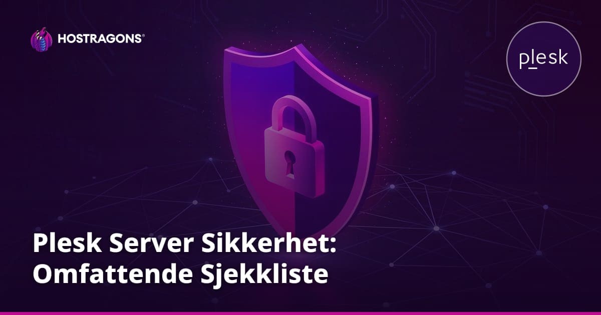 Plesk Server Sikkerhet: Omfattende Sjekkliste