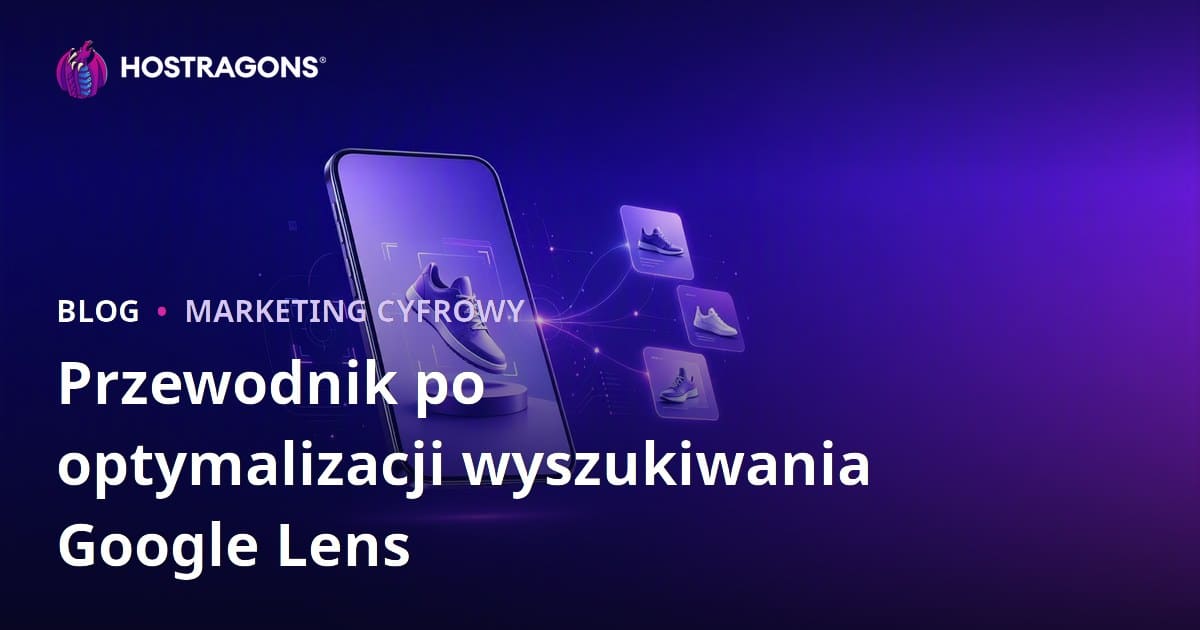 Optymalizacja Google Lens: Jak przygotować zdjęcia produktów pod wyszukiwanie obrazem