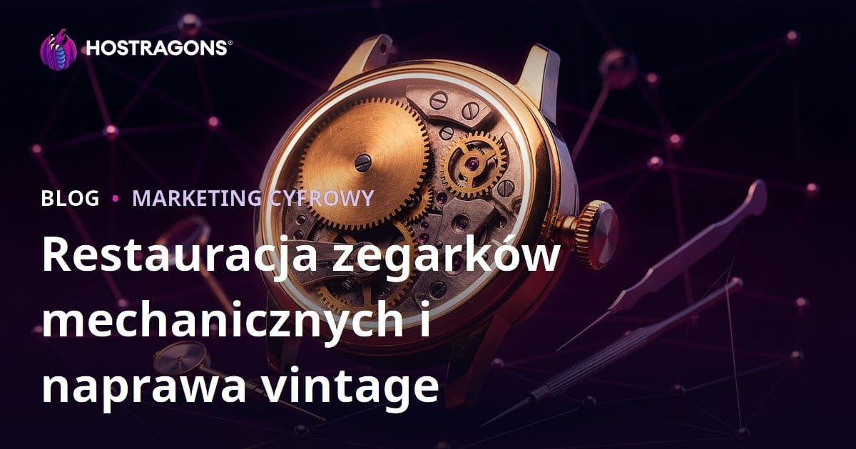 Renowacja zegarków mechanicznych i naprawa zegarków vintage – luksusowy przewodnik po niszowym blogu
