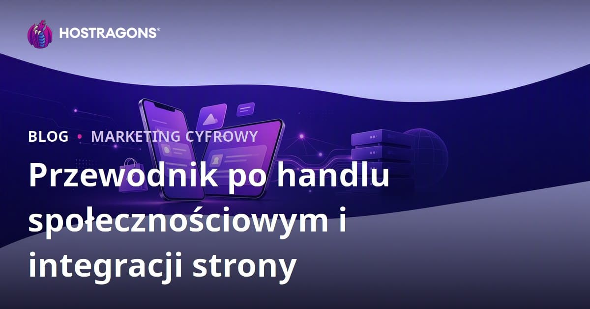 Handel społecznościowy w e-commerce: TikTok Shop, Instagram Shopping i integracja z witryną